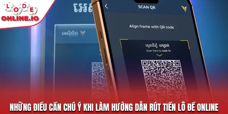 Những điều cần chú ý khi làm hướng dẫn rút tiền lô đề online